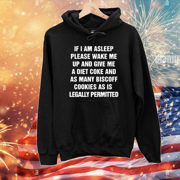 Official If I Am Asleep Please Wake Me Up And Give Me A Diet Coke And As Many Biscoff Cookies As Is Legally Permitted T-Shirt