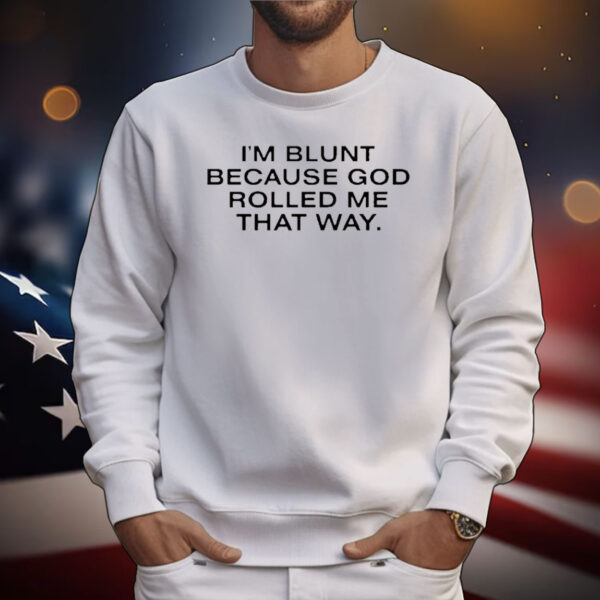 Official I’m Blunt Because God Rolled Me That Way T-Shirt