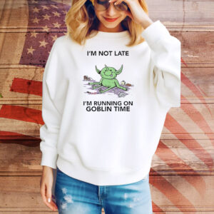 Official I’m Not Late I’m Running On Goblin Time Tee Shirt