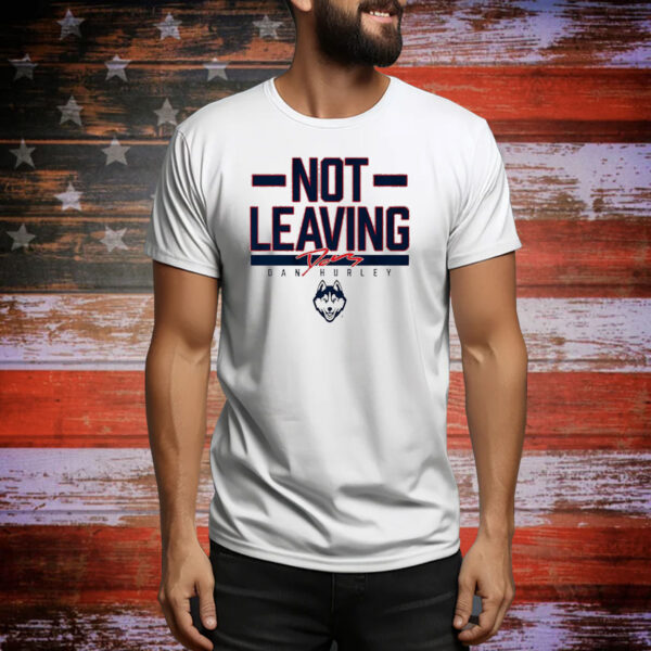 Official Uconn Basketball Dan Hurley UConn Huskies Not Leaving Text Tee Shirt