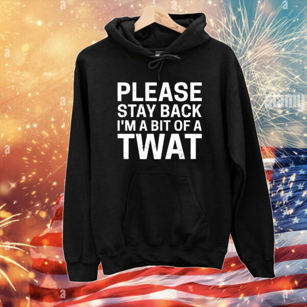 Please stay back im a bit of a twat T-Shirt