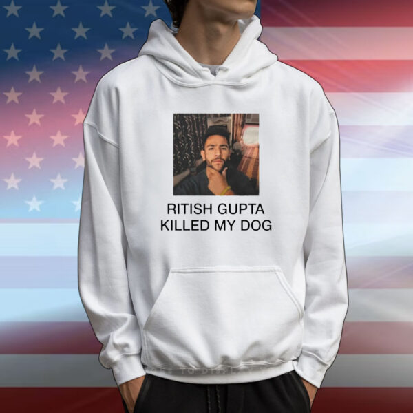 Ritish Gupta killed my dog T-Shirt