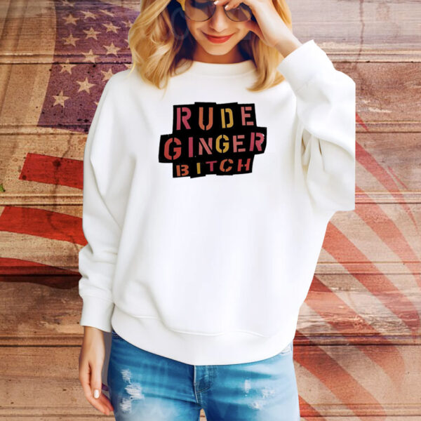 Rude ginger bitch Tee Shirt