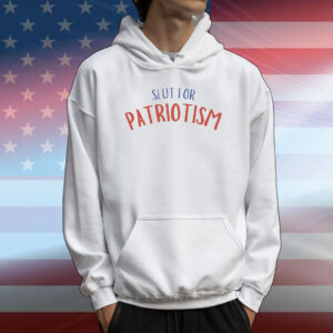 Slut for patriotism T-Shirt