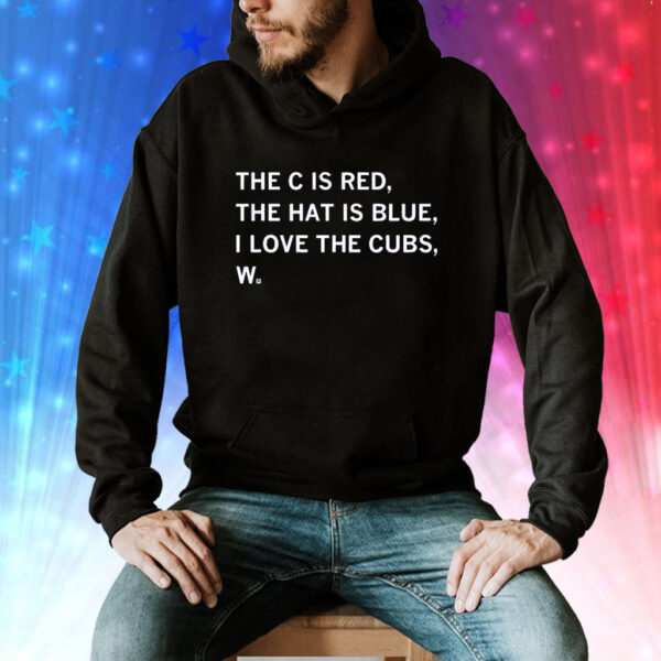 The C is Red, The Hat is Blue, I Love the Cubs, W Sweat Shirt