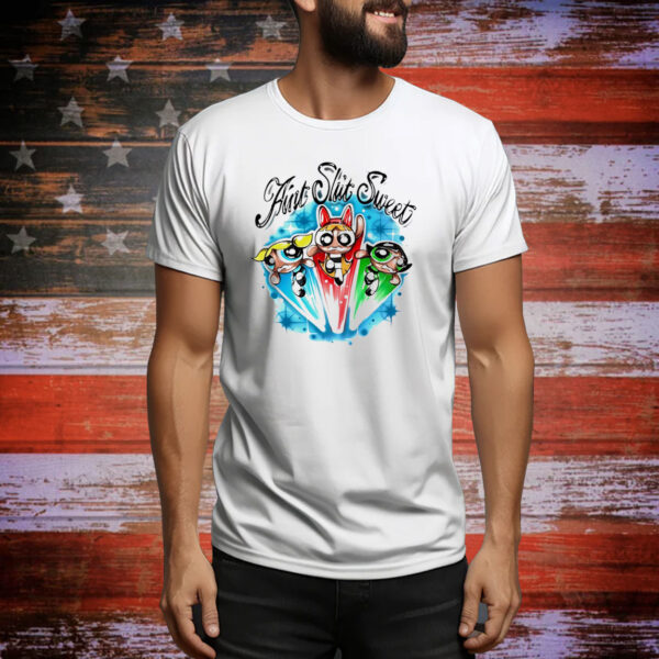 The Powerpuff Girls aint shit sweet Tee Shirt