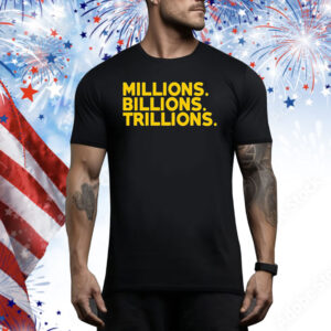 Travis Malloy millions billions trillions Tee Shirt