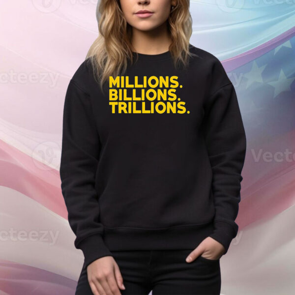 Travis Malloy millions billions trillions Tee Shirt