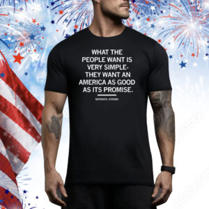 What the people want is very simple they want an America as good as it’s promise Barbara Jordan Tee Shirt