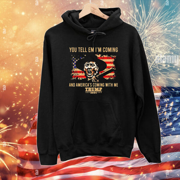 You tell em i’m coming and america coming with me Trump 2024 T-Shirt