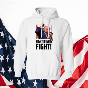 Trump Fight Hoodie Shirt