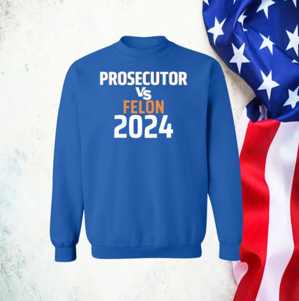 Kamala Harris Prosecutor Vs Felon 2024 Hoodie Shirt