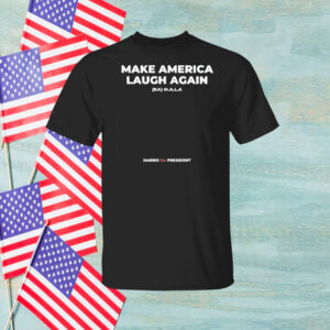 Make America Laugh Again: Kamala Harris for President Hoodie Shirt