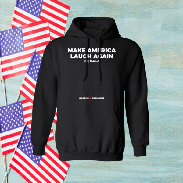 Make America Laugh Again: Kamala Harris for President Hoodie Shirt