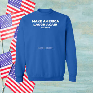 Make America Laugh Again: Kamala Harris for President Hoodie Shirt