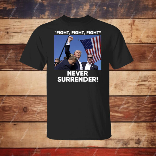 Trump Fight Never Surrender Hoodie Shirt