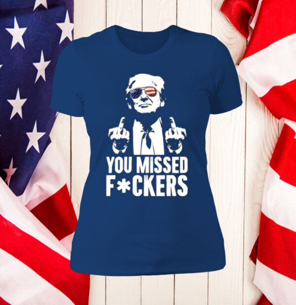 Trump You Missed Fuckers Hoodie Shirt