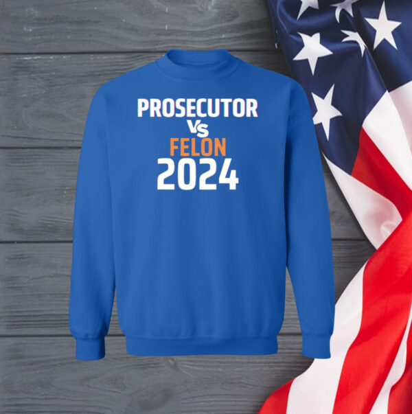 Kamala Harris Prosecutor Vs Felon 2024 Sweatshirt