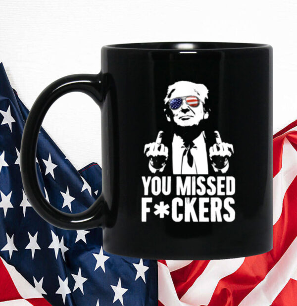Trump You Missed Fuckers Mug