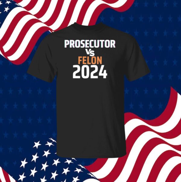 Kamala Harris Prosecutor Vs Felon 2024 LongSleeve Shirt