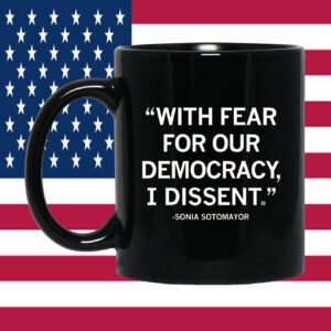 With Fear For Our Democracy I Dissent Sonia Sotomayor Mug