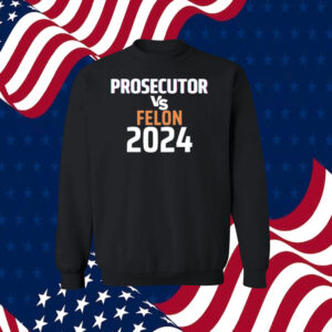 Kamala Harris Prosecutor Vs Felon 2024 LongSleeve Shirt