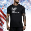 Black, Loud, and Fantastic Tee Shirt