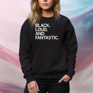 Black, Loud, and Fantastic Tee Shirt