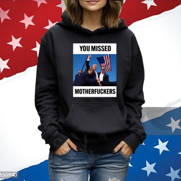 Donald Trump You Missed Motherfuckers Tee Shirt