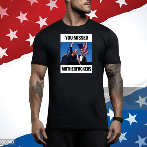 Donald Trump You Missed Motherfuckers Tee Shirt