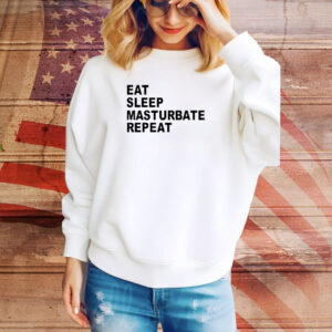 Eat Sleep Masturbate Repeat Tee Shirt