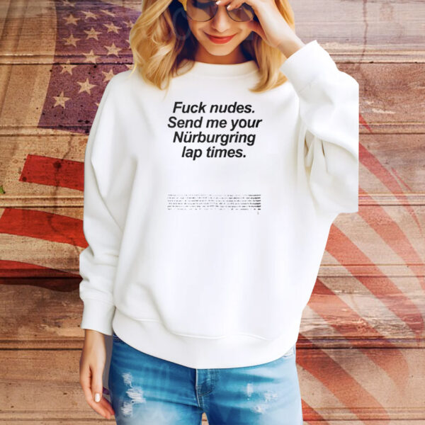Fuck Nudes Send Me Your Nurburgring Lap Times Tee Shirt