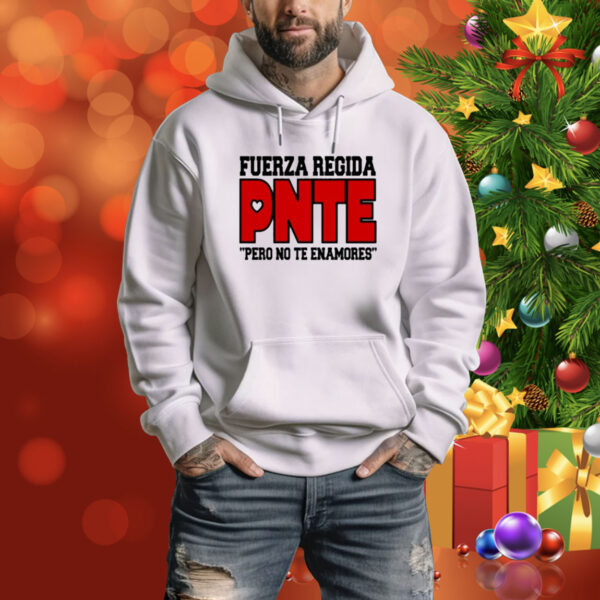 Fuerzaregidashop Fuerza Regida Pnte Pero No Te Enamores Tee Shirt