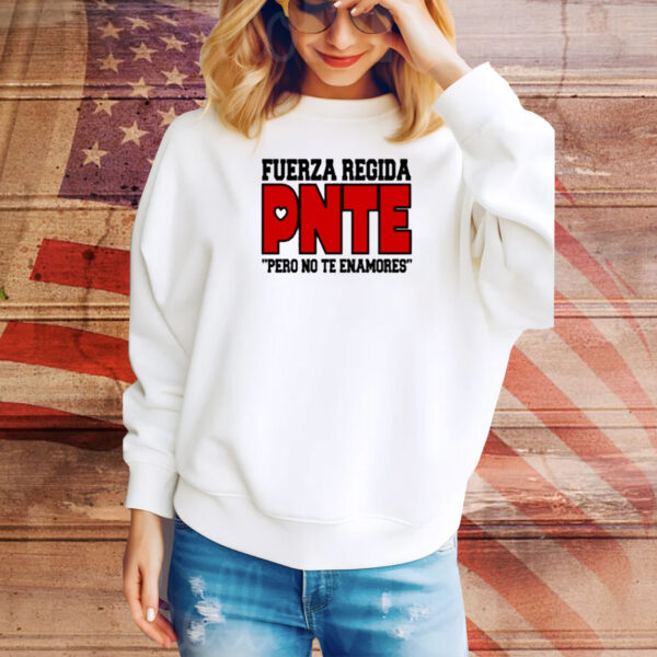 Fuerzaregidashop Fuerza Regida Pnte Pero No Te Enamores Tee Shirt