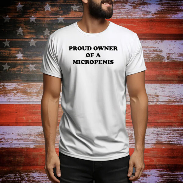 Hackerxhater Proud Owner Of A Micropenis Tee Shirt