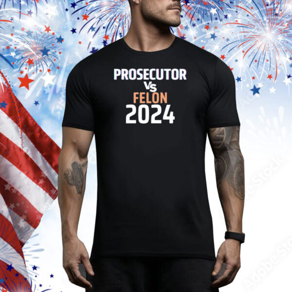 Kamala Harris Prosecutor Vs Felon 2024 Tee Shirt