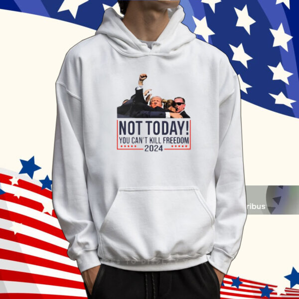 Kykymedia Donald Trump Not Today You Can't Kill Freedom 2024 Tee Shirt