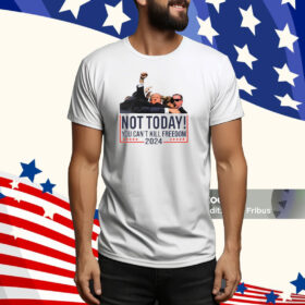 Kykymedia Donald Trump Not Today You Can't Kill Freedom 2024 Tee Shirt