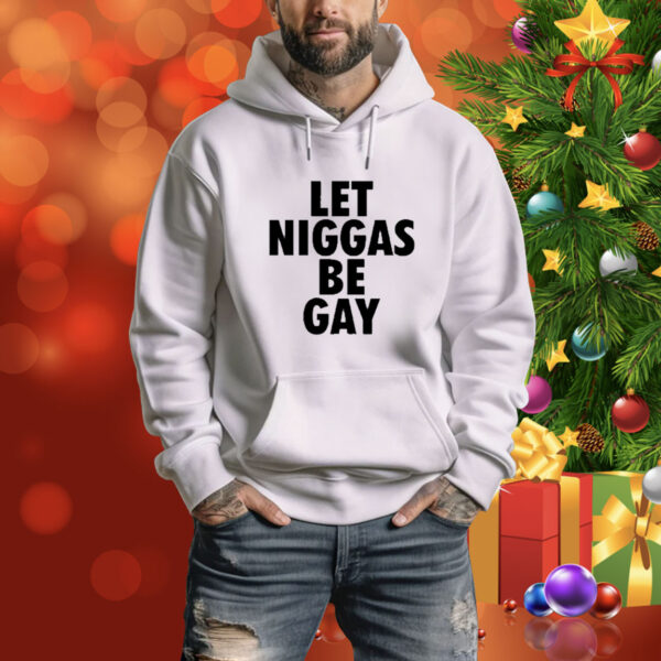 Let Niggas Be Gay Tee Shirt