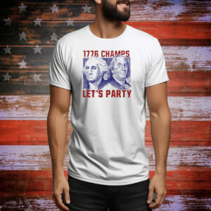 Let's party in memory of our Founding Fathers and the rest of the 1776 Champs. Tee Shirt