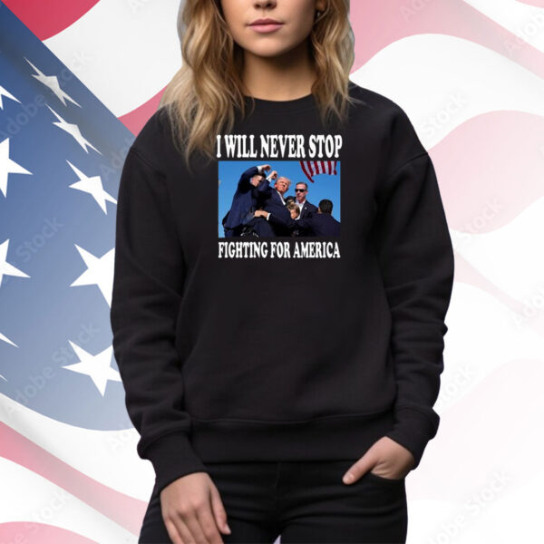 Official I Will Never Stop Fighting For America Trump 2024 photo Tee Shirt