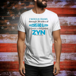 Official I Would Crawl Through Razors and Glass Zyn Tee Shirt