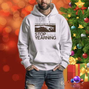 Official There Is No Yearning Stop Yearning Tee Shirt