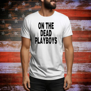 On The Dead Playboys Tee Shirt