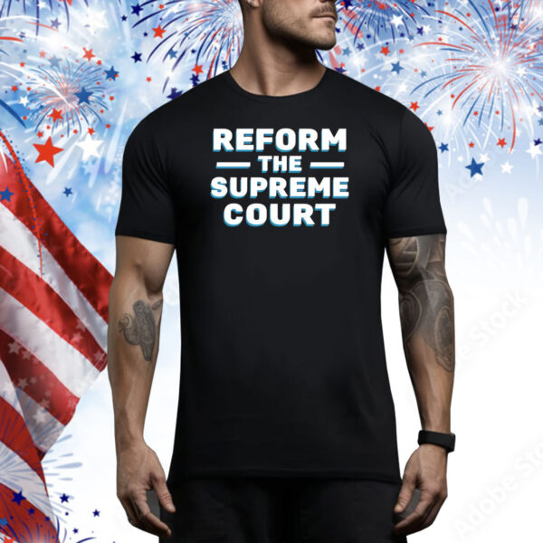 Reform The Supreme Court Tee Shirt