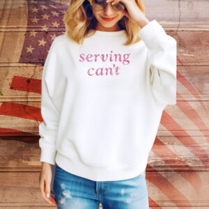 Serving Can't Tee Shirt