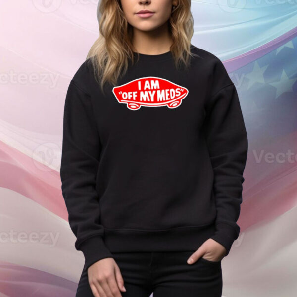 Shitheadsteve I Am Off My Meds Tee Shirt