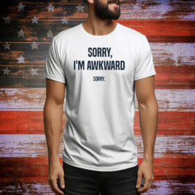 Sorry I'm Awkward Sorry Tee Shirt