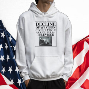 The Decline Of Western Civilization Will Be Televised Tee Shirt