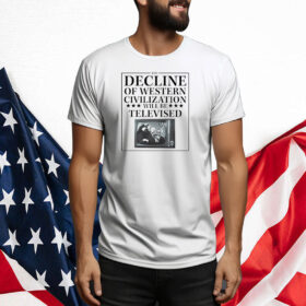 The Decline Of Western Civilization Will Be Televised Tee Shirt